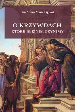 O krzywdach, które bliźnim czynimy, A. M. Liguori