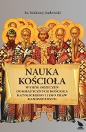 Nauka Kościoła. Wybór orzeczeń dogmatycznych Kościoła Katolickiego i jego praw kanonicznych. ks. Walenty Gadowski