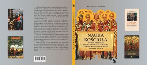 Nauka Kościoła. Wybór orzeczeń dogmatycznych Kościoła Katolickiego i jego praw kanonicznych. ks. Walenty Gadowski
