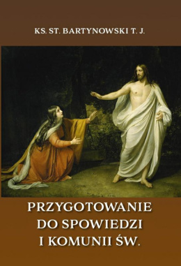 Przygotowanie do Spowiedzi i Komunii Św., ks. S. Bartynowski TJ